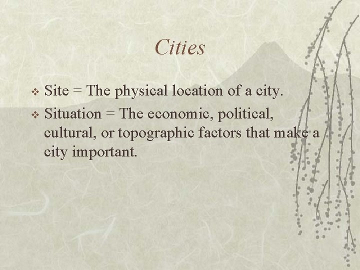 Cities Site = The physical location of a city. v Situation = The economic,