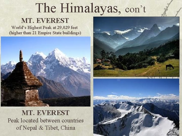 The Himalayas, con’t MT. EVEREST World’s Highest Peak at 29, 029 feet (higher than