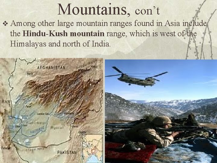Mountains, con’t v Among other large mountain ranges found in Asia include the Hindu-Kush
