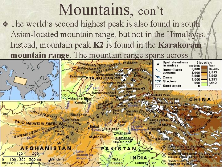 Mountains, con’t v The world’s second highest peak is also found in south Asian-located