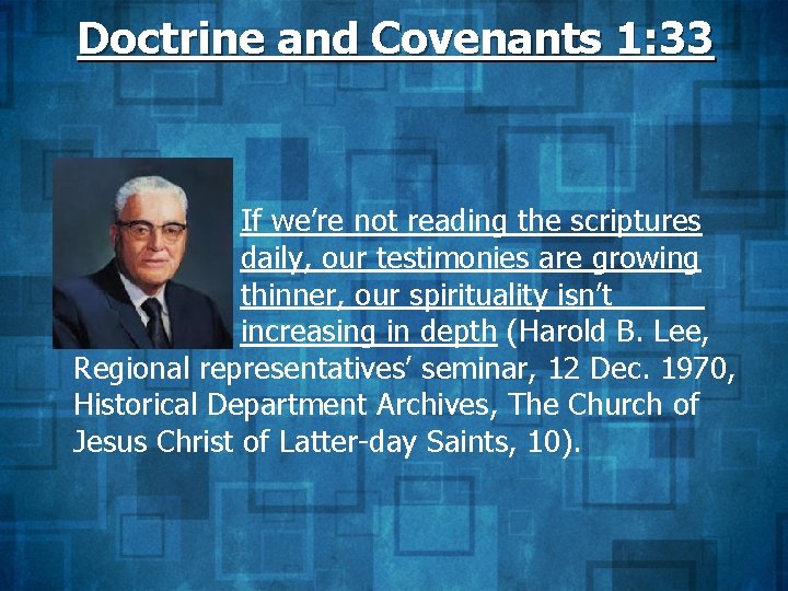 Doctrine and Covenants 1: 33 If we’re not reading the scriptures daily, our testimonies