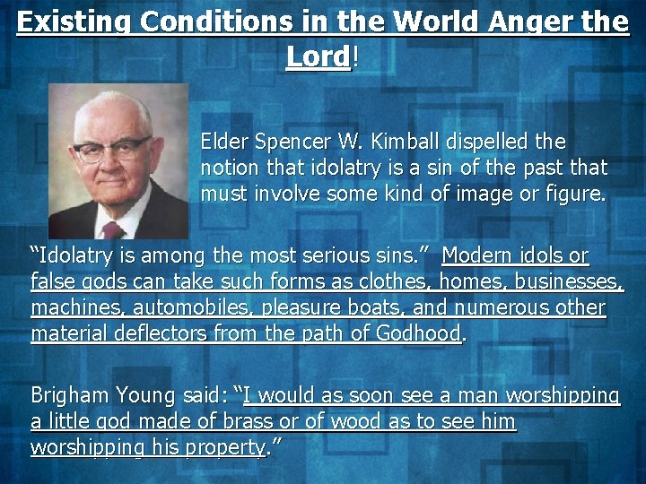 Existing Conditions in the World Anger the Lord! Elder Spencer W. Kimball dispelled the
