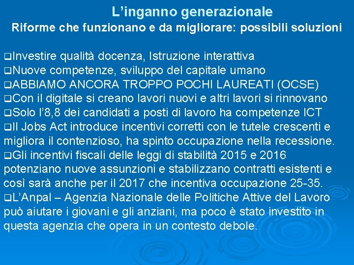 L’inganno generazionale Riforme che funzionano e da migliorare: possibili soluzioni q. Investire qualità docenza,