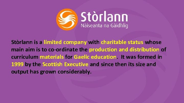 Stòrlann is a limited company with charitable status whose main aim is to co-ordinate