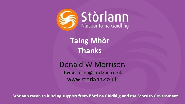 Taing Mhòr Thanks Donald W Morrison dwmorrison@storlann. co. uk www. storlann. co. uk Stòrlann