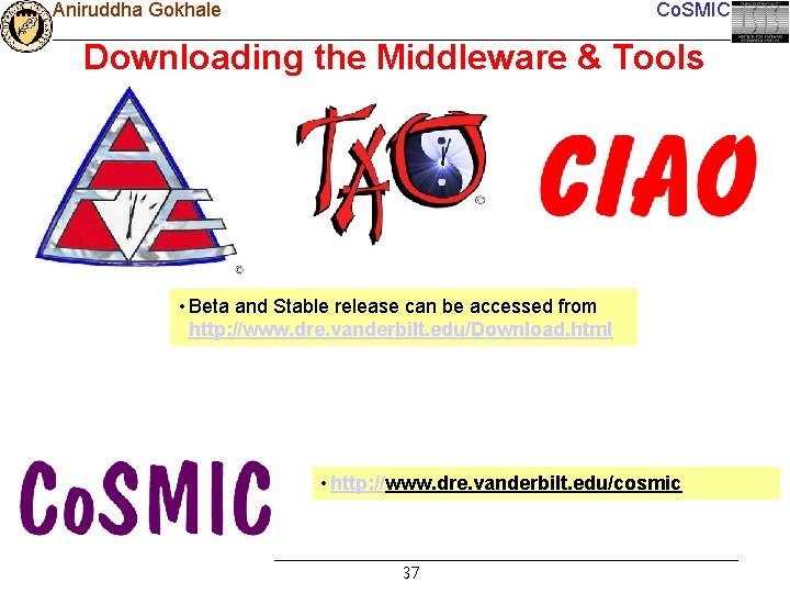 Aniruddha Gokhale Co. SMIC Downloading the Middleware & Tools • Beta and Stable release