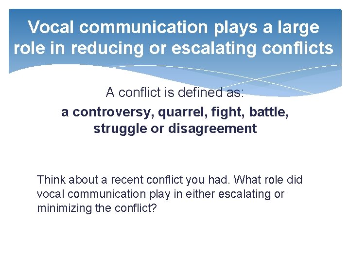 Vocal communication plays a large role in reducing or escalating conflicts A conflict is