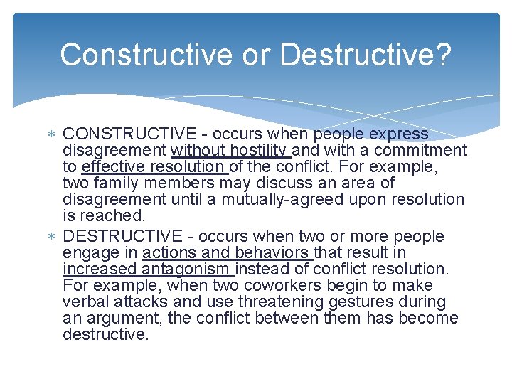 Constructive or Destructive? CONSTRUCTIVE - occurs when people express disagreement without hostility and with