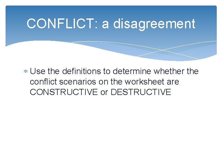 CONFLICT: a disagreement Use the definitions to determine whether the conflict scenarios on the