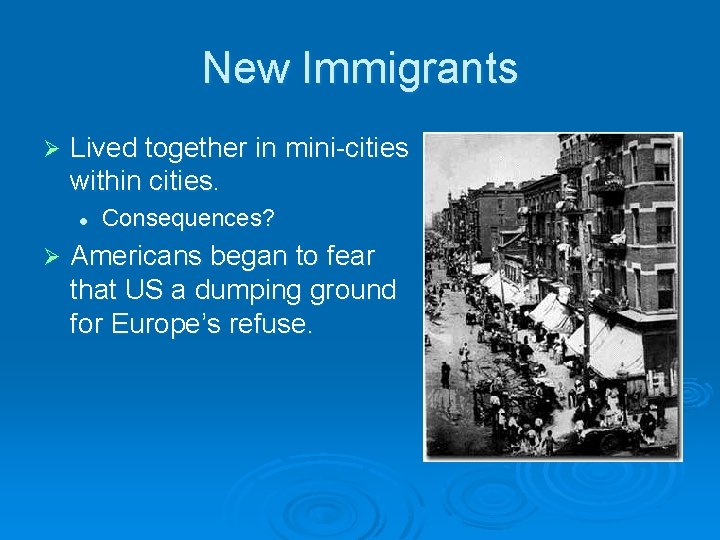 New Immigrants Ø Lived together in mini-cities within cities. l Ø Consequences? Americans began