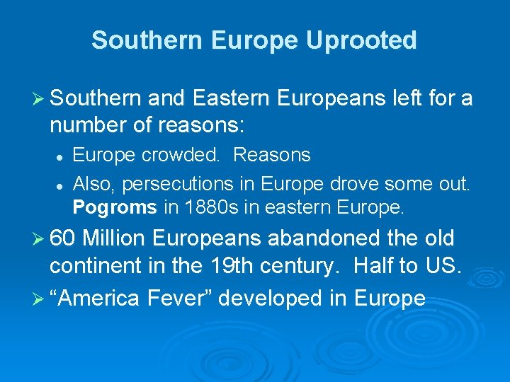 Southern Europe Uprooted Ø Southern and Eastern Europeans left for a number of reasons: