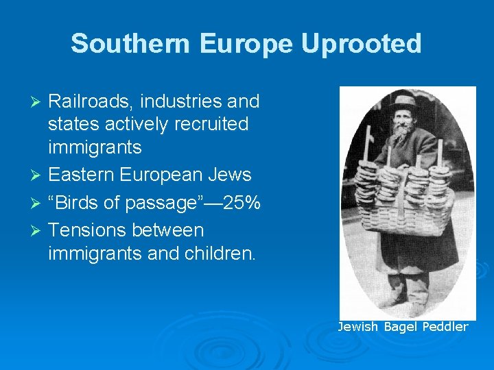 Southern Europe Uprooted Railroads, industries and states actively recruited immigrants Ø Eastern European Jews