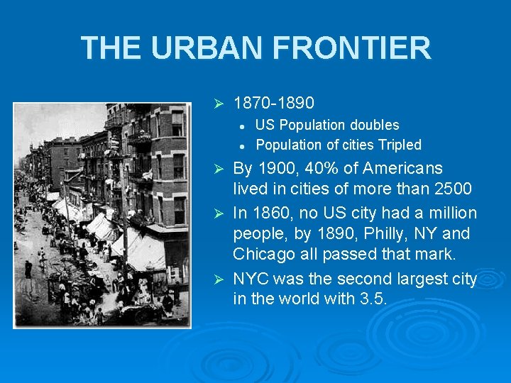 THE URBAN FRONTIER Ø 1870 -1890 l l US Population doubles Population of cities