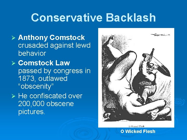 Conservative Backlash Anthony Comstock crusaded against lewd behavior Ø Comstock Law passed by congress