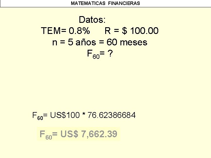 MATEMATICAS FINANCIERAS Datos: TEM= 0. 8% R = $ 100. 00 n = 5