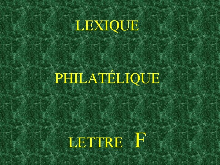 LEXIQUE PHILATÉLIQUE LETTRE F 