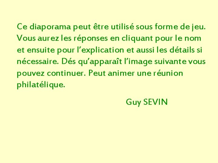 Ce diaporama peut être utilisé sous forme de jeu. Vous aurez les réponses en