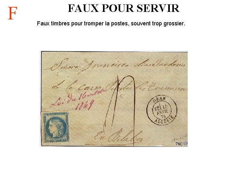 F FAUX POUR SERVIR Faux timbres pour tromper la postes, souvent trop grossier. 