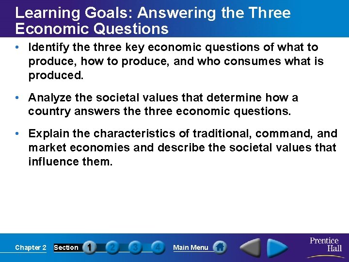 Learning Goals: Answering the Three Economic Questions • Identify the three key economic questions