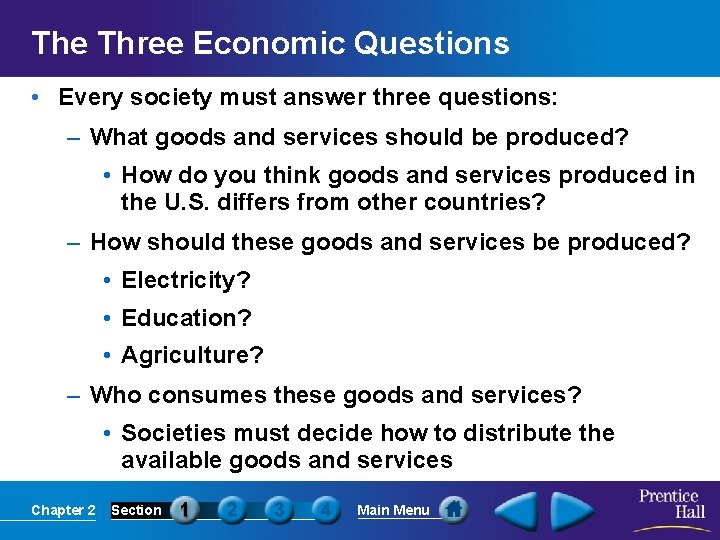 The Three Economic Questions • Every society must answer three questions: – What goods