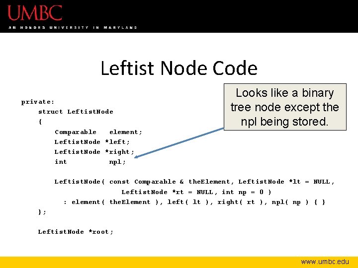 Leftist Node Code private: struct Leftist. Node { Comparable element; Leftist. Node *left; Leftist.