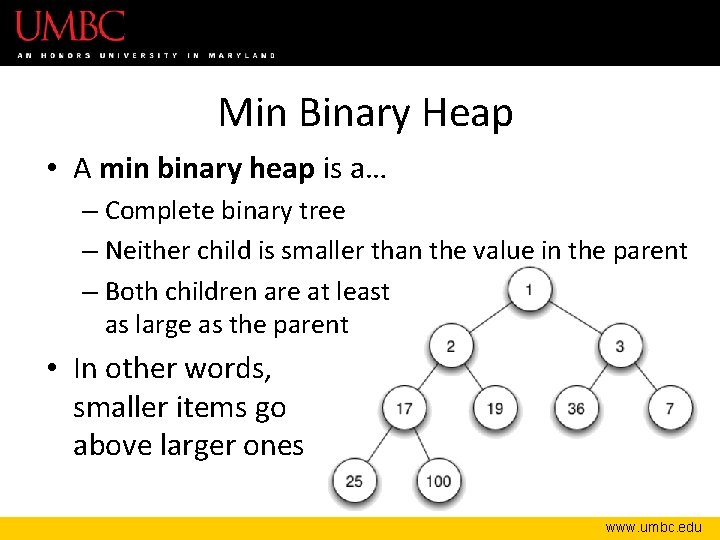 Min Binary Heap • A min binary heap is a… – Complete binary tree