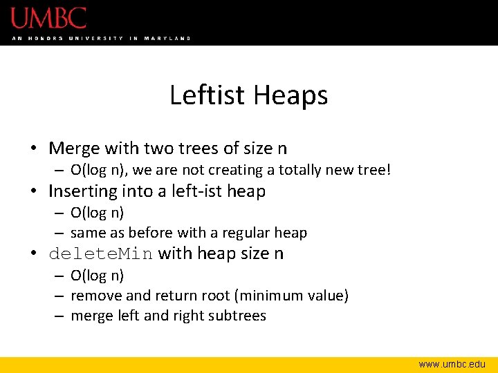 Leftist Heaps • Merge with two trees of size n – O(log n), we