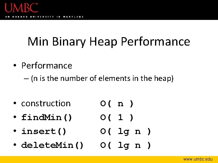 Min Binary Heap Performance • Performance – (n is the number of elements in