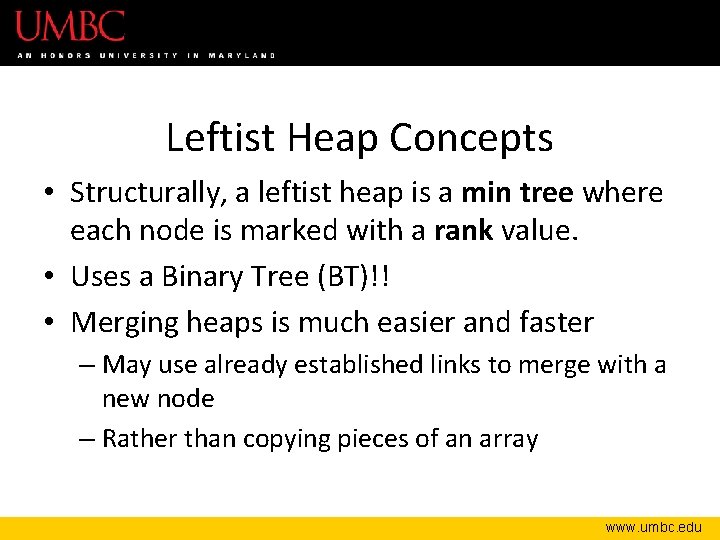 Leftist Heap Concepts • Structurally, a leftist heap is a min tree where each