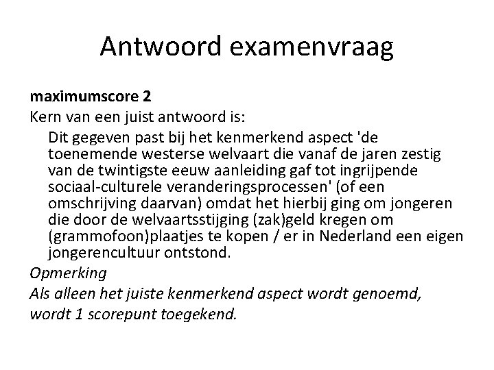 Antwoord examenvraag maximumscore 2 Kern van een juist antwoord is: Dit gegeven past bij