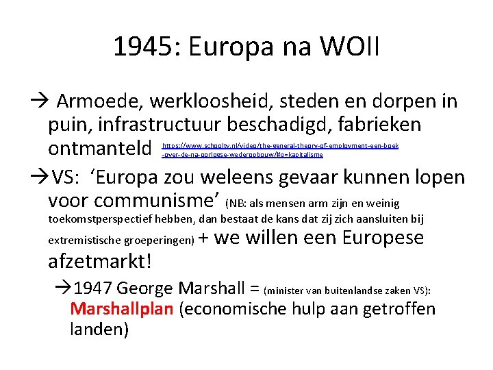 1945: Europa na WOII Armoede, werkloosheid, steden en dorpen in puin, infrastructuur beschadigd, fabrieken