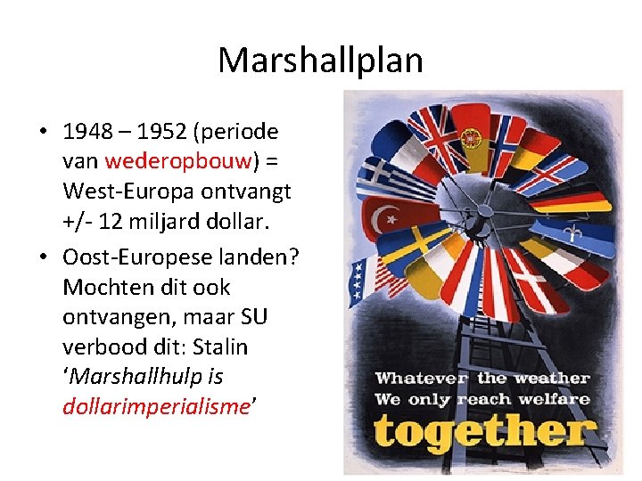 Marshallplan • 1948 – 1952 (periode van wederopbouw) = West-Europa ontvangt +/- 12 miljard