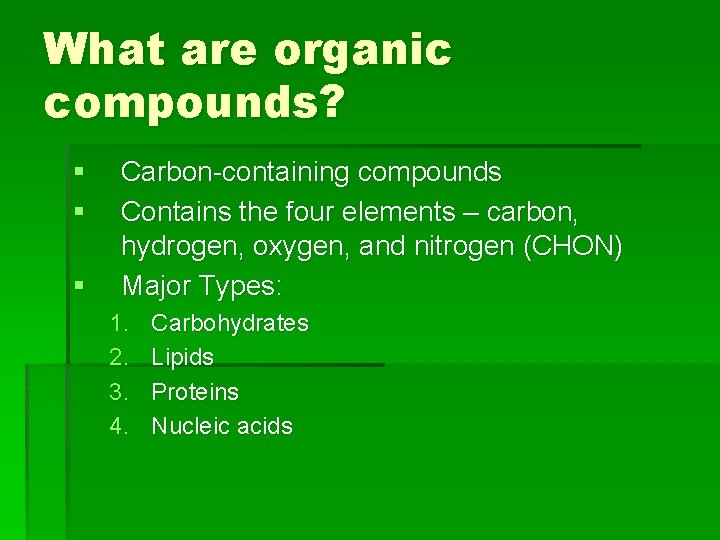 What are organic compounds? § § § Carbon-containing compounds Contains the four elements –