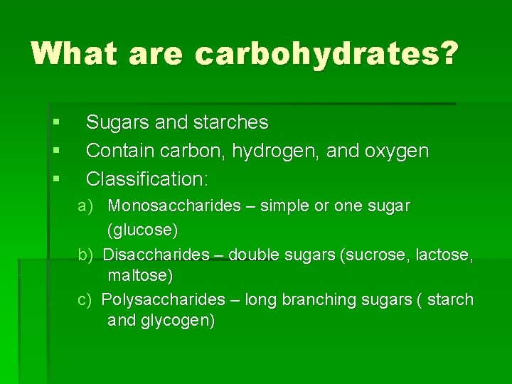 What are carbohydrates? § § § Sugars and starches Contain carbon, hydrogen, and oxygen