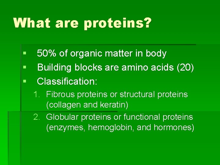 What are proteins? § 50% of organic matter in body § Building blocks are