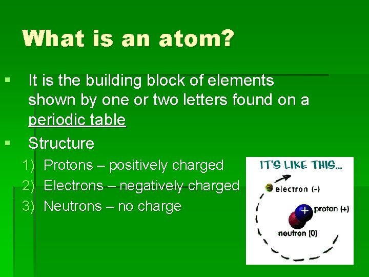 What is an atom? § It is the building block of elements shown by