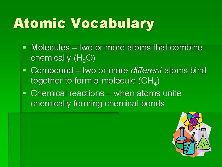 Atomic Vocabulary § Molecules – two or more atoms that combine chemically (H 2