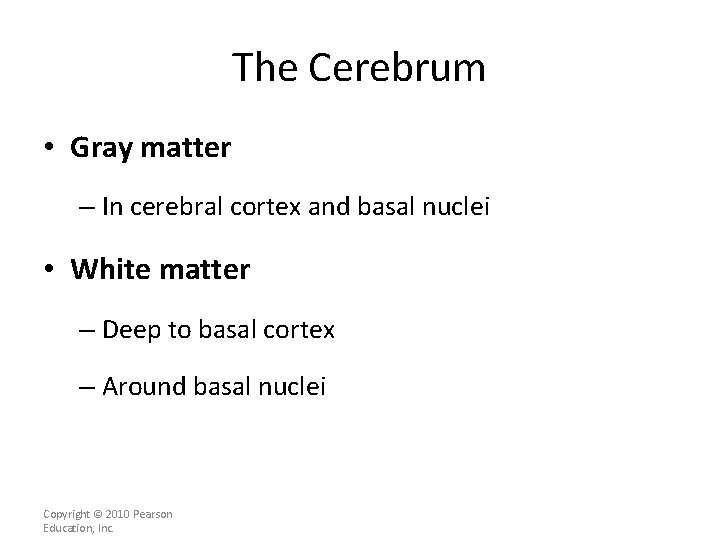 The Cerebrum • Gray matter – In cerebral cortex and basal nuclei • White