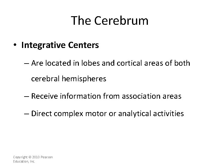 The Cerebrum • Integrative Centers – Are located in lobes and cortical areas of