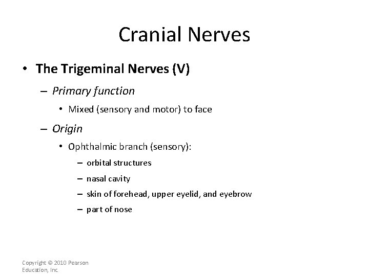 Cranial Nerves • The Trigeminal Nerves (V) – Primary function • Mixed (sensory and