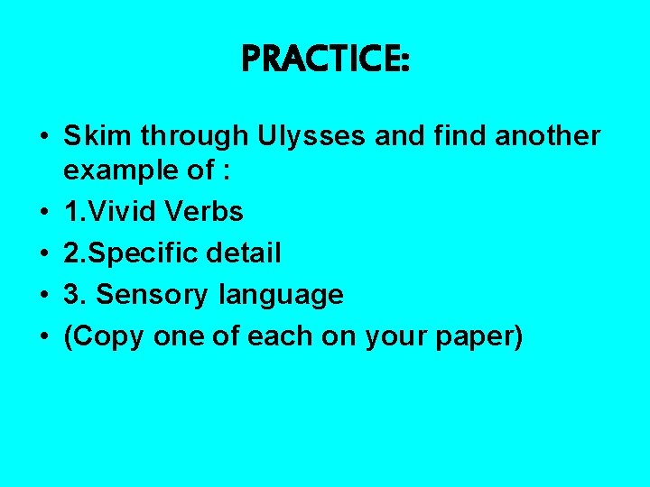 PRACTICE: • Skim through Ulysses and find another example of : • 1. Vivid