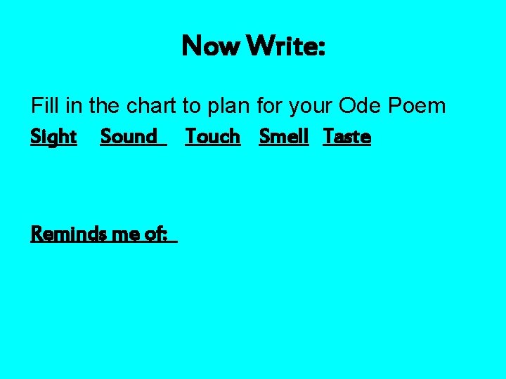 Now Write: Fill in the chart to plan for your Ode Poem Sight Sound