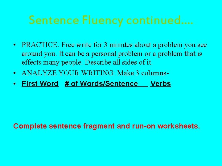 Sentence Fluency continued…. • PRACTICE: Free write for 3 minutes about a problem you