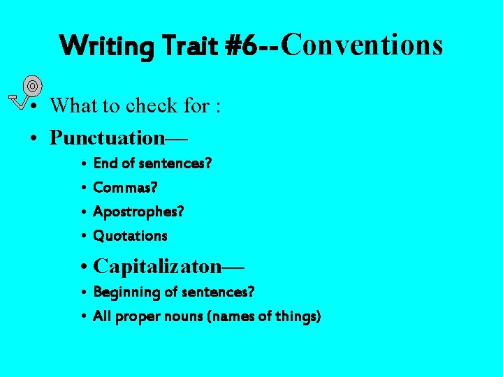 Writing Trait #6 --Conventions • What to check for : • Punctuation— • •