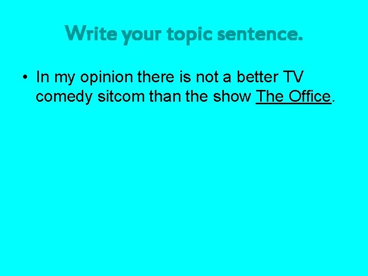 Write your topic sentence. • In my opinion there is not a better TV