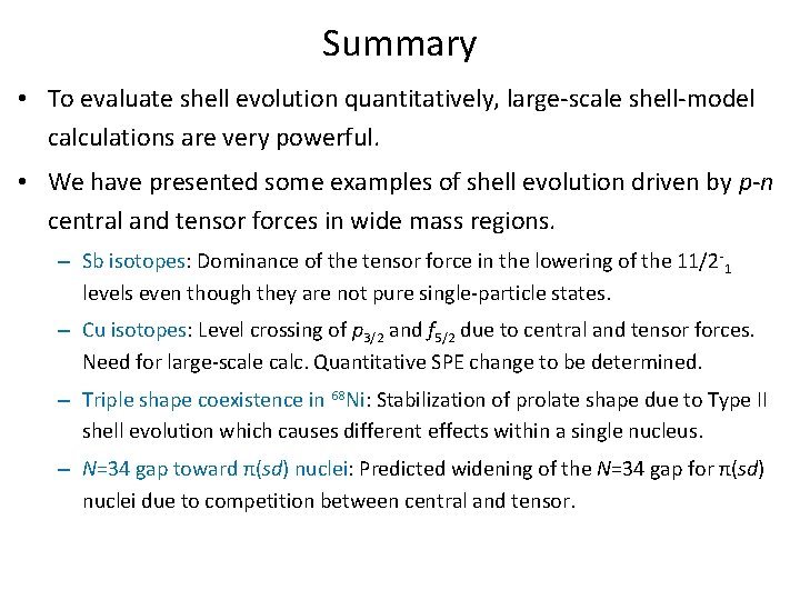 Summary • To evaluate shell evolution quantitatively, large-scale shell-model calculations are very powerful. •