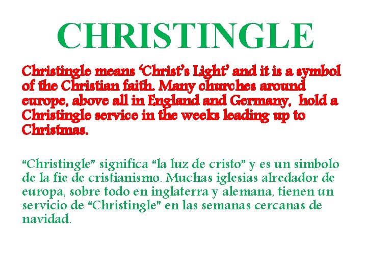 CHRISTINGLE Christingle means ‘Christ’s Light’ and it is a symbol of the Christian faith.