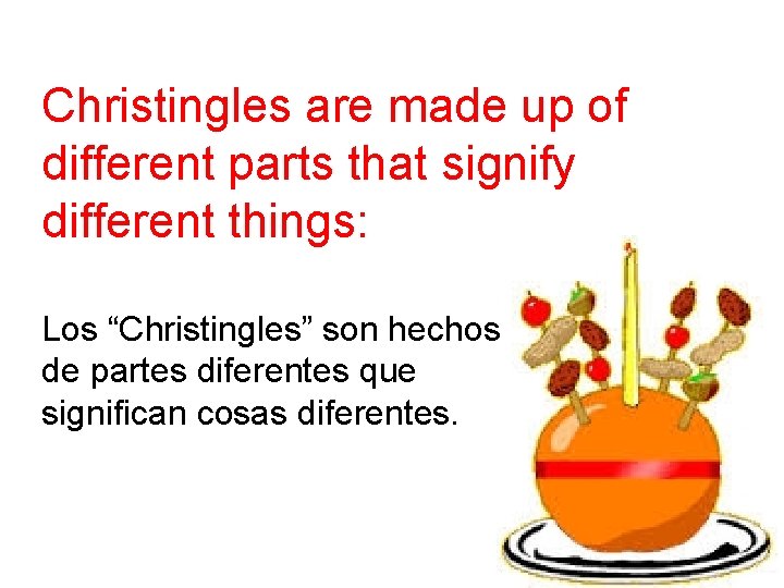 Christingles are made up of different parts that signify different things: Los “Christingles” son