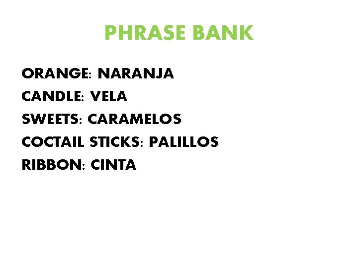 PHRASE BANK ORANGE: NARANJA CANDLE: VELA SWEETS: CARAMELOS COCTAIL STICKS: PALILLOS RIBBON: CINTA 