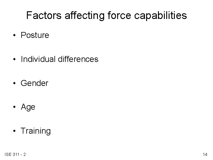 Factors affecting force capabilities • Posture • Individual differences • Gender • Age • Factors affecting force capabilities • Posture • Individual differences • Gender • Age •